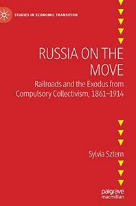 Russia on the Move Railroads and the Exodus from Compulsory Collectivism, 1861-1914