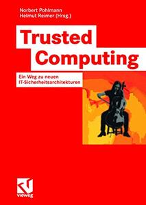 Trusted Computing Ein Weg zu neuen IT-Sicherheitsarchitekturen