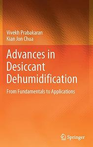 Advances in Desiccant Dehumidification From Fundamentals to Applications