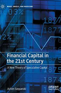 Financial Capital in the 21st Century A New Theory of Speculative Capital