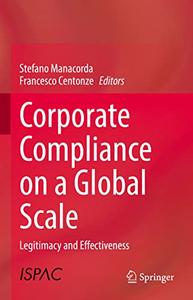 Corporate Compliance on a Global Scale Legitimacy and Effectiveness