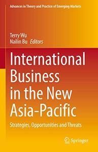 International Business in the New Asia-Pacific Strategies, Opportunities and Threats