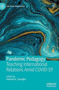 Pandemic Pedagogy Teaching International Relations Amid COVID-19