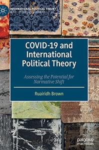 COVID-19 and International Political Theory Assessing the Potential for Normative Shift