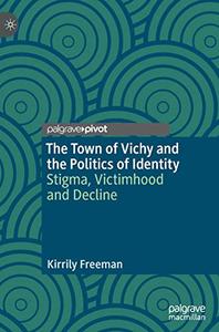 The Town of Vichy and the Politics of Identity Stigma, Victimhood and Decline