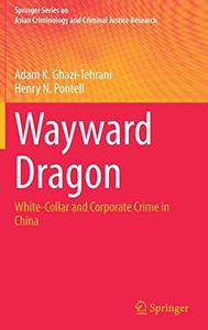 Wayward Dragon White-Collar and Corporate Crime in China