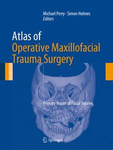 Atlas of Operative Maxillofacial Trauma Surgery Primary Repair of Facial Injuries