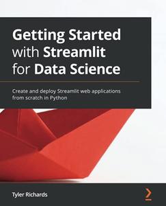 Getting Started with Streamlit for Data Science Create and deploy Streamlit web applications from scratch in Python 