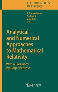 Analytical and Numerical Approaches to Mathematical Relativity