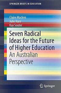 Seven Radical Ideas for the Future of Higher Education An Australian Perspective