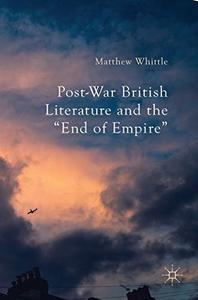 Post-War British Literature and the End of Empire