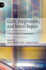 Guilt, Forgiveness, and Moral Repair A Cross-Cultural Comparison