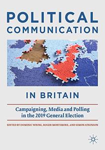 Political Communication in Britain Campaigning, Media and Polling in the 2019 General Election