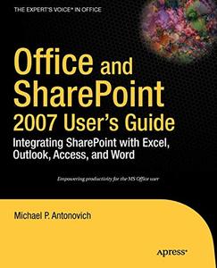 Office and SharePoint 2007 User's Guide Integrating SharePoint with Excel, Outlook, Access, and Word 