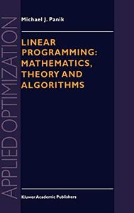 Linear Programming Mathematics, Theory and Algorithms