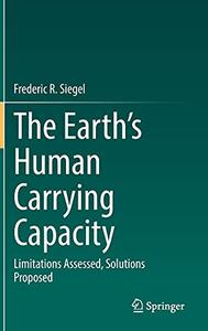 The Earth's Human Carrying Capacity Limitations Assessed, Solutions Proposed