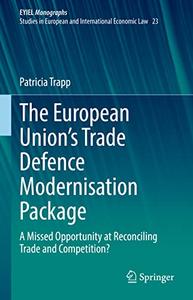 The European Union's Trade Defence Modernisation Package A Missed Opportunity at Reconciling Trade and Competition