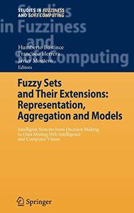 Fuzzy Sets and Their Extensions Representation, Aggregation and Models