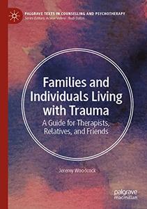 Families and Individuals Living with Trauma A Guide for Therapists, Relatives, and Friends