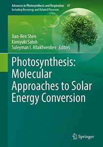 Photosynthesis Molecular Approaches to Solar Energy Conversion