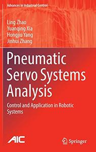 Pneumatic Servo Systems Analysis Control and Application in Robotic Systems (Advances in Industrial Control)