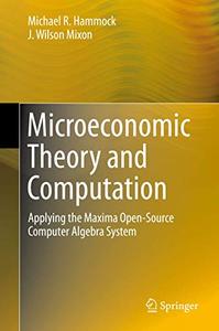 Microeconomic Theory and Computation Applying the Maxima Open-Source Computer Algebra System 