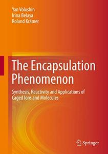 The Encapsulation Phenomenon Synthesis, Reactivity and Applications of Caged Ions and Molecules