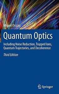 Quantum Optics Including Noise Reduction, Trapped Ions, Quantum Trajectories, and Decoherence
