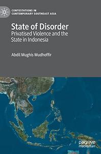 State of Disorder Privatised Violence and the State in Indonesia