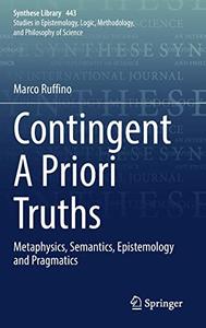 Contingent A Priori Truths Metaphysics, Semantics, Epistemology and Pragmatics