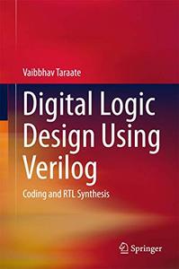 Digital Logic Design Using Verilog Coding and RTL Synthesis