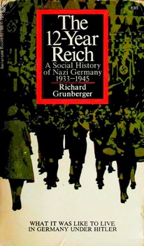 The 12-Year Reich; A Social History of Nazi Germany 1933-1945