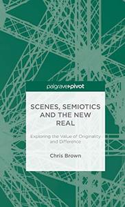 Scenes, Semiotics and The New Real Exploring the Value of Originality and Difference
