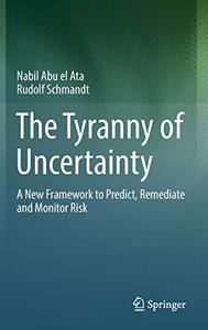 The Tyranny of Uncertainty A New Framework to Predict, Remediate and Monitor Risk 