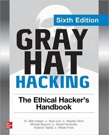 Gray Hat Hacking The Ethical Hacker's Handbook, 6th Edition