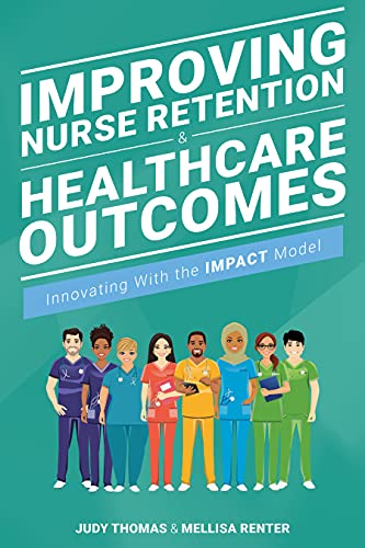 Improving Nurse Retention & Healthcare Outcomes Innovating With the IMPACT Model