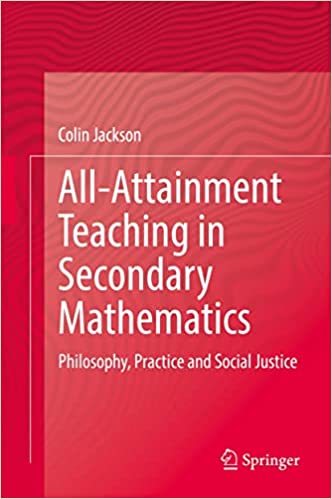 All-Attainment Teaching in Secondary Mathematics Philosophy, Practice and Social Justice