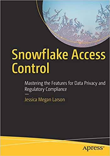 Snowflake Access Control Mastering the Features for Data Privacy and Regulatory Compliance (True PDF, EPUB)