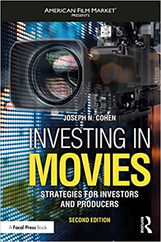 Investing in Movies Strategies for Investors and Producers (American Film Market Presents), 2nd Edition
