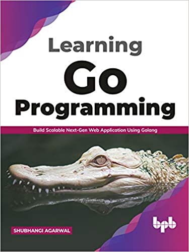 Learning Go Programming Build ScalableNext-Gen Web Application using Golang (True EPUB)