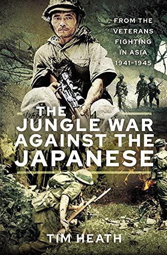 The Jungle War Against the Japanese Ensanguined Asia, 1941-1945