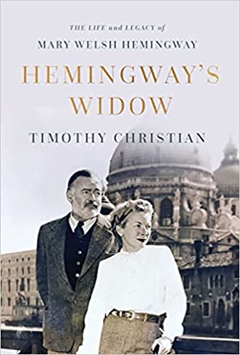 Hemingway's Widow The Life and Legacy of Mary Welsh Hemingway