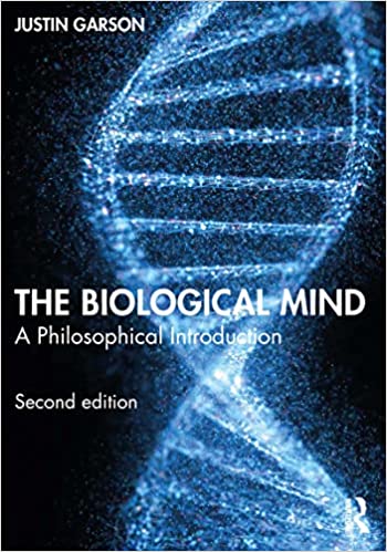 The Biological Mind A Philosophical Introduction, 2nd Edition