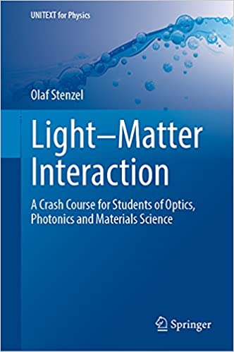 Light-Matter Interaction A Crash Course for Students of Optics, Photonics and Materials Science (UNITEXT for Physics)