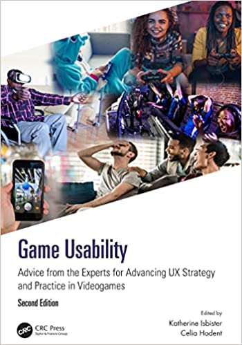 Game Usability Advice from the Experts for Advancing UX Strategy and Practice in Videogames, 2nd Edition
