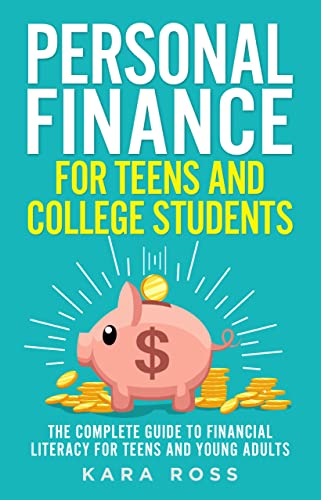 Personal Finance for Teens and College Students The Complete Guide to Financial Literacy for Teens and Young Adults