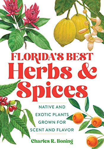 Florida's Best Herbs and Spices Native and Exotic Plants Grown for Scent and Flavor