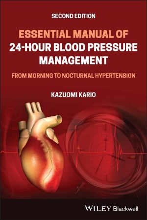 Essential Manual of 24-Hour Blood Pressure Management From Morning to Nocturnal Hypertension, 2nd edition
