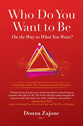 Who Do You Want To Be On The Way To What You Want Coaching With The Empowerment Dynamic
