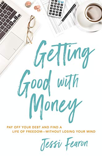 Getting Good with Money Pay Off Your Debt and Find a Life of Freedom